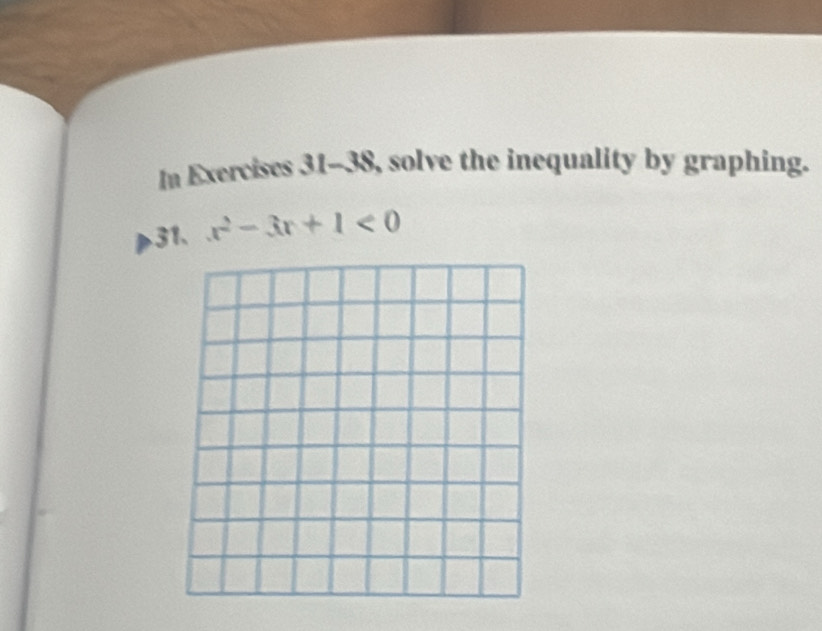 In Exerciscs 31-38, solve the inequality by graphing. 
31、 x^2-3x+1<0</tex>