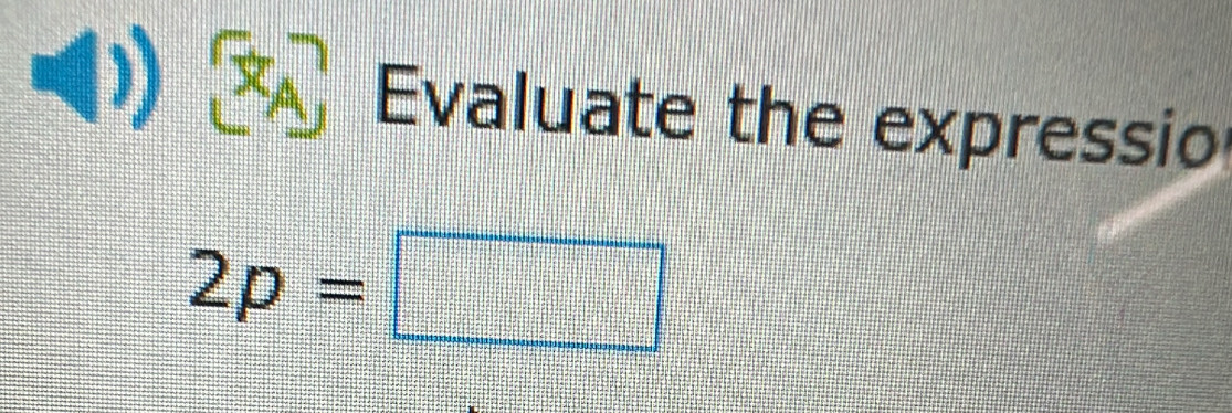 Evaluate the expressio
2p=□