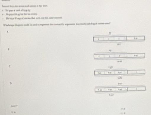 Dancel bss for armn and omn at ther whurn
He prps a total of $5463
He pays $ 45 foe the in cese
He tuys 8 leagt of smeme that each oost the same anmn
Whirk tape fingesss would be aond to repteent the conment. 3Cr expements how much eack bay of cntons cont?
A
C
D
have