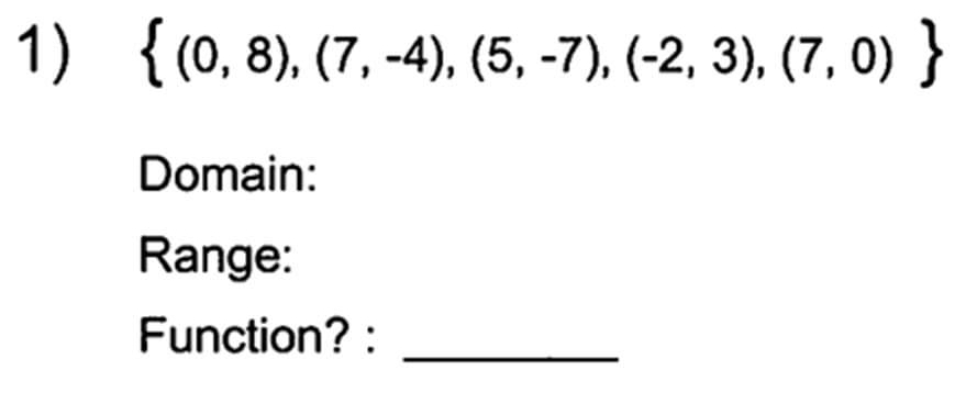  (0,8),(7,-4),(5,-7),(-2,3),(7,0)
Domain: 
Range: 
Function? :_