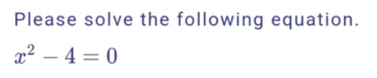 Please solve the following equation.
x^2-4=0