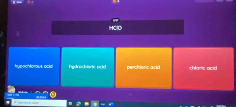 HClO
hypochlorous acid hydrochloric acid perchloric acid chloric acid
Task 1 / 56 03:39:24
Type hre to search