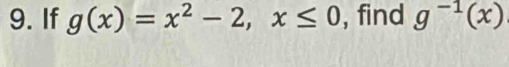 If g(x)=x^2-2, x≤ 0 , find g^(-1)(x)