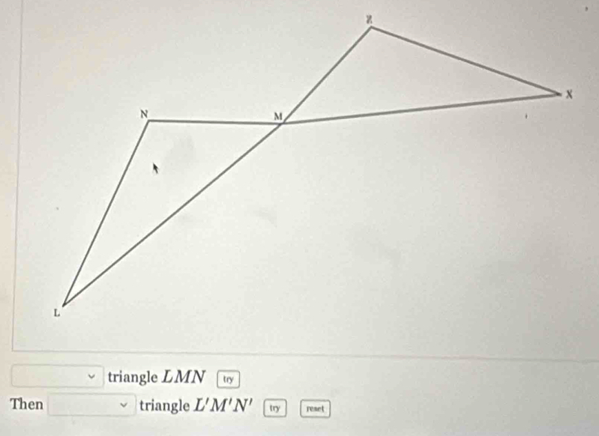 triangle LMN try 
Then triangle L'M'N' try reset