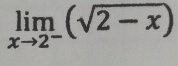 limlimits _xto 2^-(sqrt(2-x))