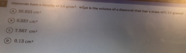 Solved: Diamonds have a density of 3.5g/cm^3. What is the volume of a ...