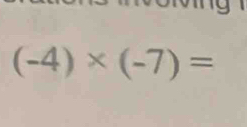 (-4)* (-7)=