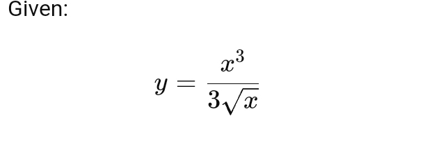 Given:
y= x^3/3sqrt(x) 