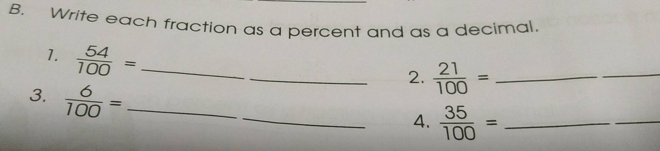 Write each fraction as a percent and as a decimal. 
1.  54/100 = _ 
_2.  21/100 = _ 
_ 
3.  6/100 = _ 
_4.  35/100 = _ 
_