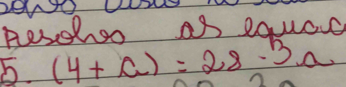 A 
peschoo as equac 
5. (4+a)=28-3a