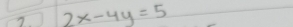 2x-4y=5