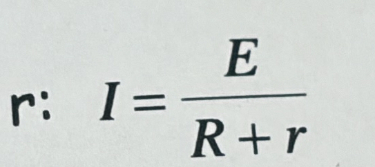 r: I= E/R+r 