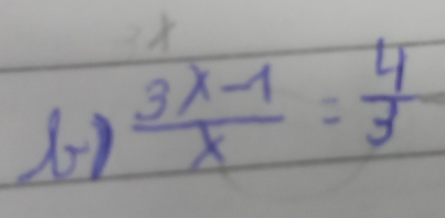 2x
6)  (3x-1)/x = 4/3 