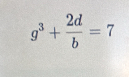 g^3+ 2d/b =7