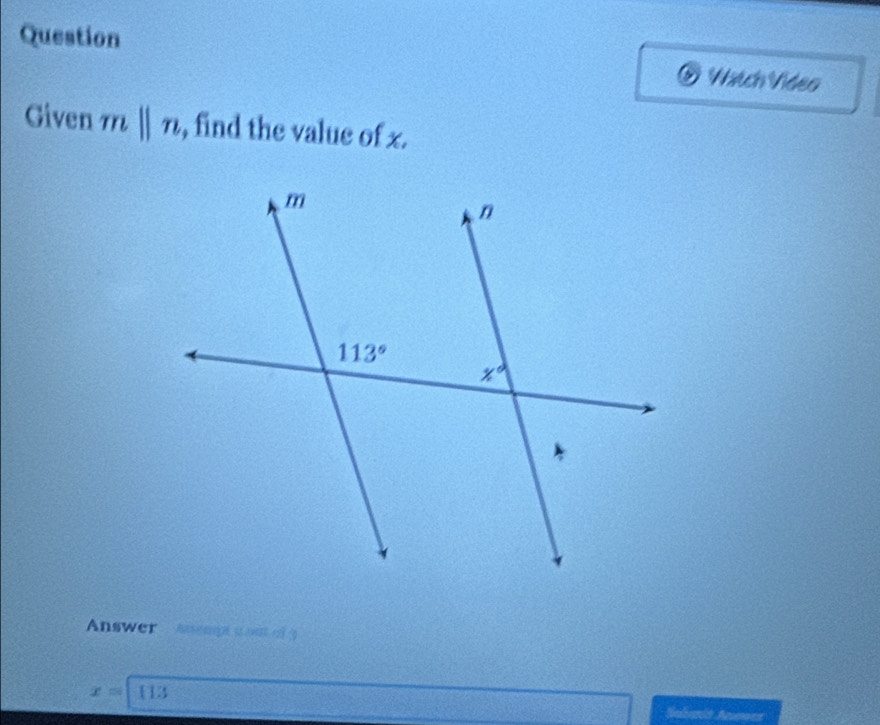 Question
⑤ Watch Vídeo
Given mparallel n , find the value of x.
Answer  Anempt a out of 3
x= 113
Subanit Anees