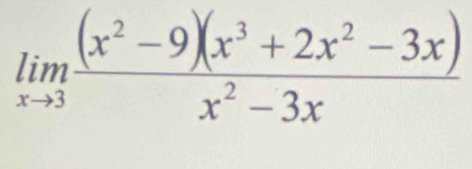 limlimits _xto 3 ((x^2-9)(x^3+2x^2-3x))/x^2-3x 