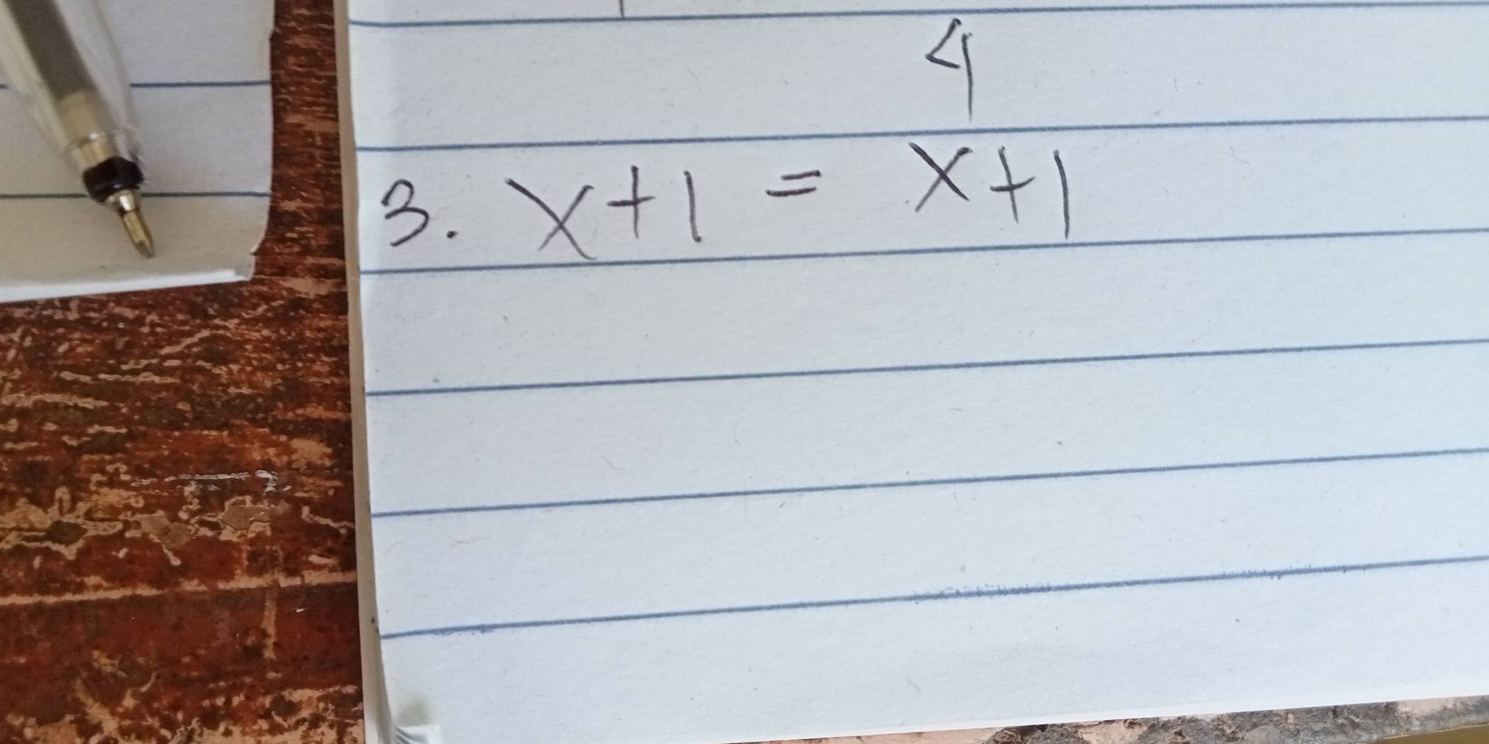 4 
3. x+1=x+1