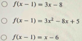 f(x-1)=3x-8
f(x-1)=3x^2-8x+5
f(x-1)=x-6