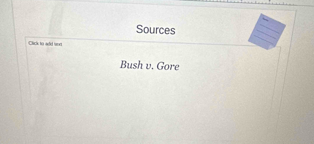 Sources 
Click to add text 
Bush v. Gore