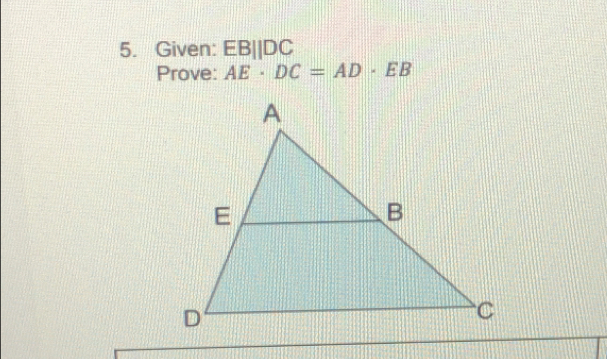 Given: EB||DC
Prove: AE· DC=AD· EB