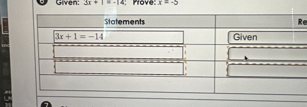 Given: 3x+1=-14; Prove: x=-5
e
knd
35