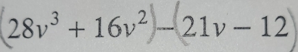 28v³ + 16v² − 21v − 12