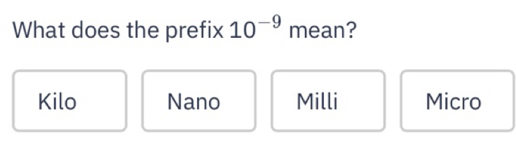 Solved: What does the prefix 10^(-9) mean? Kilo Nano Milli Micro [Physics]