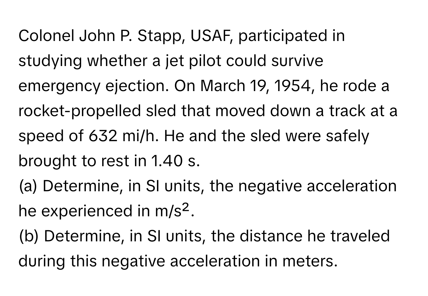 Solved: Colonel John P. Stapp, USAF, participated in studying whether a ...