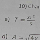 Char 
a) T= xr^2/5 
d) A=sqrt(4x)