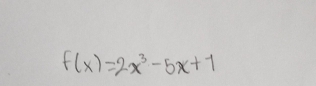 f(x)=2x^3-5x+1