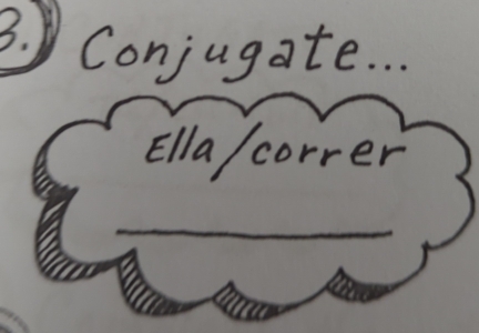 Conjugate. . . 
Ella/correr 
_ 
_