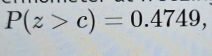 P(z>c)=0.4749,