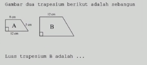 Gambar dua trapesium berikut adalah sebangun 
Luas trapesium B adalah . ..