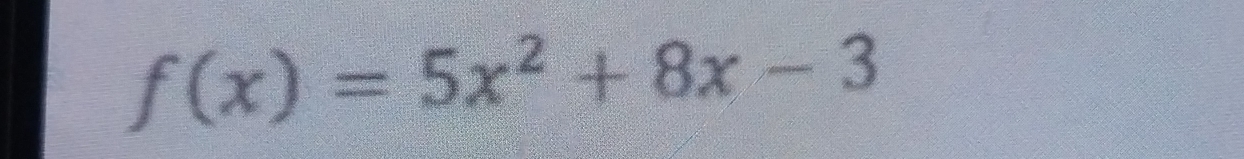 f(x)=5x^2+8x-3