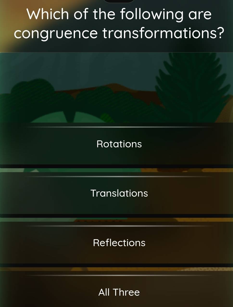 Which of the following are
congruence transformations?
Rotations
Translations
Reflections
All Three