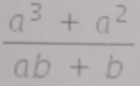  (a^3+a^2)/ab+b 