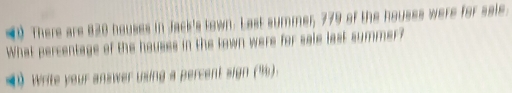 (》 There are 820 houses in Jack's town. Last summer, 779 of the houses were for sale. 
What percentage of the hauses in the town were for sale last summer? 
( Write your answer using a percent sign (%).
