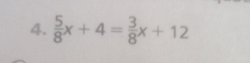  5/8 x+4= 3/8 x+12