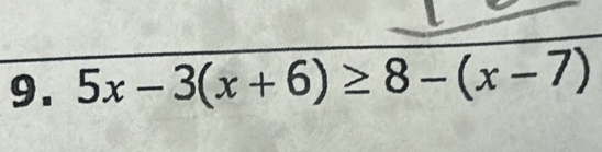 5x-3(x+6)≥ 8-(x-7)