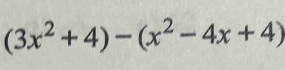 (3x^2+4)-(x^2-4x+4)