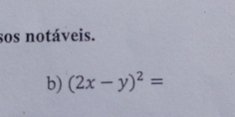 sos notáveis. 
b) (2x-y)^2=