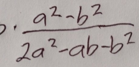  (a^2-b^2)/2a^2-ab-b^2 