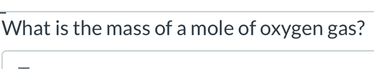 What is the mass of a mole of oxygen gas?