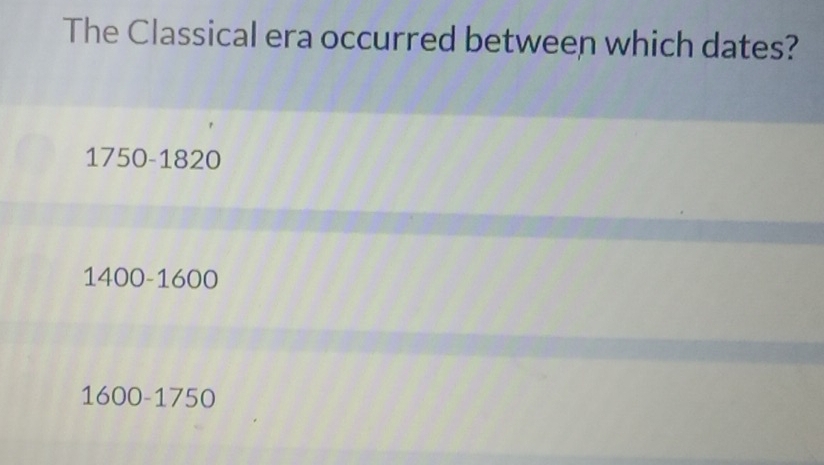 The Classical era occurred between which dates?
1750-1820
1400-1600
1600-1750