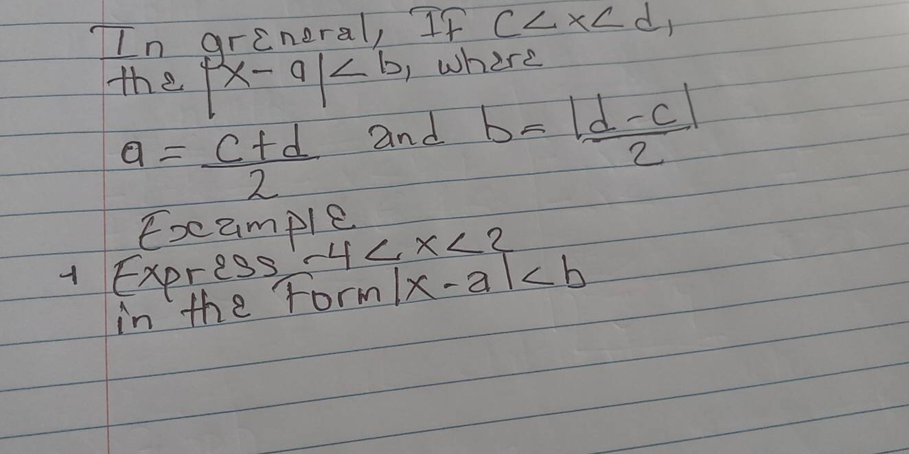 In greneral, If c
the |x-a| , where
a= (c+d)/2 
and b= (|d-c|)/2 
Example 
1 Express, -4
in the form |x-a|