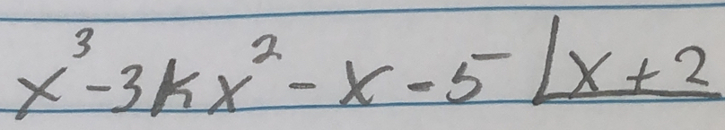 x^3-3kx^2-x-5|_ x+2