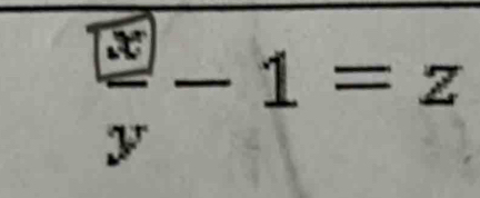 frac  xy-1=z