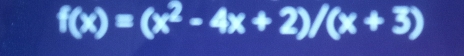 f(x)=(x^2-4x+2)/(x+3)