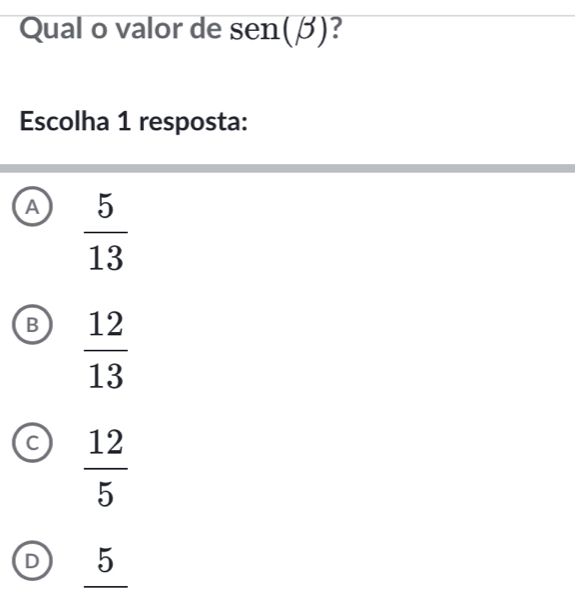 Qual o valor de sen y (B)?
Escolha 1 resposta:
A  5/13 
B  12/13 
C  12/5 
D 5