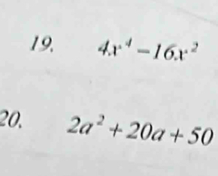 4x^4-16x^2
20. 2a^2+20a+50